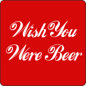wish you were beer - i wish you were beer