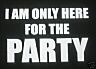 i'm here to party.. - ah who doesnt't love to party? i'm here to party.. - ah who doesnt't love to party?