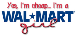 Walmart kind of girl - Describes me to a 'T'. I love Walmart for there LOW Prices!