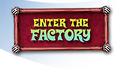 factory - enter the factory