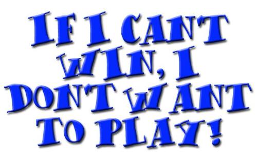 If I Can't Win, I Don't Want To Play - I've known quite a few people who could wear this T-shirt!