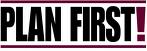 Plan First - Whatever we do, we have have a plan first before we take an action to fulfill it.