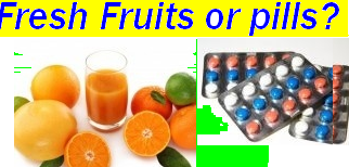 Fresh Fruits Or Pills? - You eat fresh fruits to get the vitamins and minerals.Pills then not required.