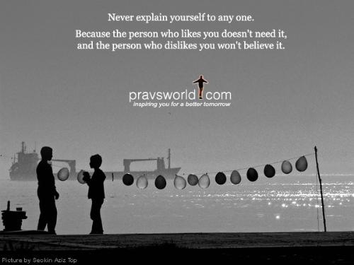 never explain yourself to anyone. - this picture contains the tag about the truth of life. follow the rules of life.
