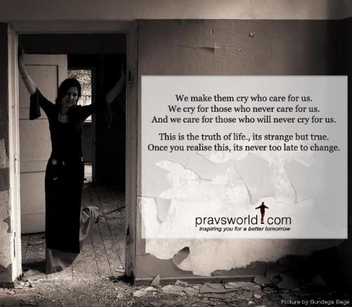 we make them cry - we make them cry who really cares for us..this is the real mistake we all do in our lives.
