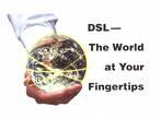 dsl connection - Dsl connects all the world!!