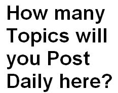 How many Topics/Discussions will you post daily he - I am posting 2 topics daily and is that fine posting or i have to post more here.Please let me have some fruitful suggestion friends.How many topics you are posting here dear?