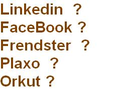 Have profile in Linkedin/FaceBook/Friendster/Plaxo - Do you have profile in Linkedin/FaceBook/Friendster/Plaxo/Orkut and which one you feel the best community and why? I feel Linkedin is the best as it contains many professionals and even CEO&#039;s etc to make friendship and to maintain good relationships.