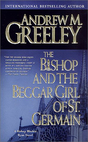 The Bishop and Beggar Girl of St Germain - A great story from Andrew Greeley - murder mystery combined with suspense and humor