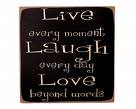 Live Laugh Love - Live every moment. Laugh every day. Love beyond words.