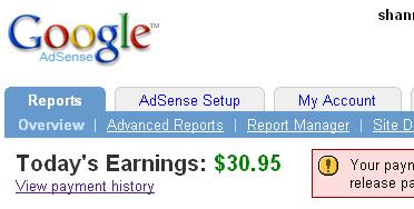 Today i earned $30 for the first time - Today 11.57 AM of 13/4/09 ,I opened my adsense account ,and i was surprised when i saw that my Adsense today's earning is 30.95 dollars.