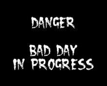 bad day - bad day in process