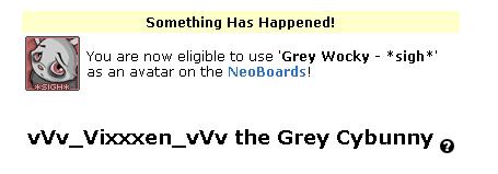 New Avatar for me! - Something Has Happened! You are now eligible to use 'Grey Wocky - *sigh*' as an avatar on the NeoBoards!
