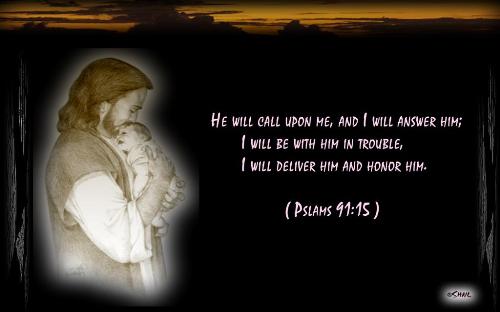 Inspiring words - I just love this verse in the bible......Psalms 91:15
