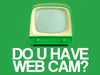 do u have a webcam - good for discussing about online dating and using webcam