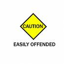 caution - im easily offended