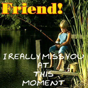 friend - am really missing u 