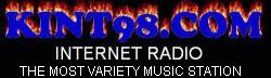 Kint98.com internet radio - Kint98.com internet radio has all your favorite music. We have the LARGEST selection of music for you to enjoy 24 hours a day. Continous music with no annoying commercials. TOTALLY free to listen to. There are no sign-ups or memberships to join. Listen to great music at www.kint98.com while you surf and pass the word along. 