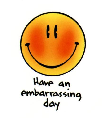 Embarassing - Have an Embarassing Day!