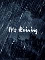 It is raining in my place now - it is raining in my place now.