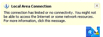 Limited or No Connectivity - 'This connection has limited or no connectivity. You might not be able to access the Internet or some network resources.'Solutions to the problem are varied, however most of the solutions found on the web just mask the problem by simply guiding the user through turning off this notification. Now this solution may work great for systems that are showing a false positive error, but what if the system genuinely has lost its local area connection or the connection is unstable, what then?