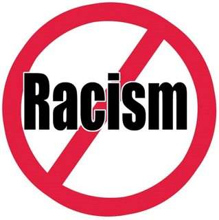 No Racism - it says racism and has a red circle with a line just like the No smoking signs:)
