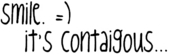 quote - a quote saying smile its contagious :) hehe but now not always -________-