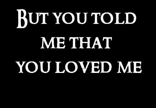 Love? - You told me that you loved me..did you lie?