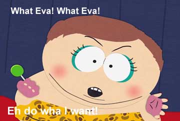 cartman,southpark - whateva ! whatever!! i do what i want lol cartman's lines that doesnt mean he'll wear clothes lik a girl