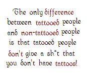 The difference between tattooed and non-tattooed p - is that tattooed people don't give a sh*t