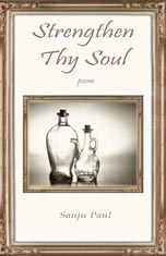 Strengthen Thy Soul: Healing poetry - An unassuming collection of verses that hopes to heal addictions, depressions and frustrations in life, it is also a simple endeavour to analyse life