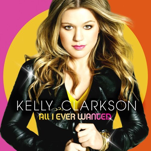 All I Ever Wanted - Kelly Clarkson~All I Ever Wanted