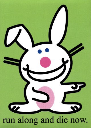 happy bunny - Happy bunny 'go die now.' I just think it's funny! I really don't want anyone to go and die!
