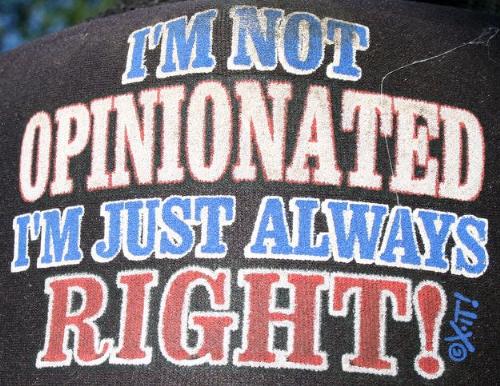I am always right - I am never wrong I am always right