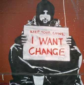 I want Change - If you cant see the writing. It says:  'Keep your coins, I want change'