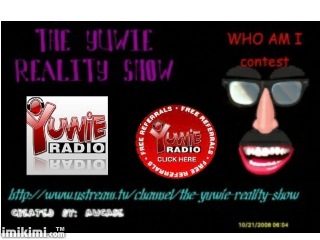 The Yuwie Reality Show - I am the host of the yuwie reality show that airs every monday and thursday from 10am to 5pm est on the yuwie radio network. check it out sometimes  http://www.ustream.tv/channel/the-yuwie-reality-show