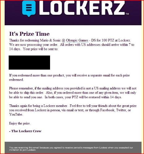 Lockerz Receipt 1 - This is my Lockerz receipt I received yesterday 09/17/2009 for Mario & Sonic @ The Olympic Game for 100 PTZ. I'll also post images of the prize when I receive it and these will also be posted @ my website http://mysite.verizon.net/vzeug5se