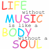 Life Without Music Is Like A Body Without A Soul - Life Without Music Is Like A Body Without A Soul....  this is so true because music is a part of my life.