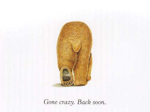 Gone Crazy, Back Soon - This just about says it all don't you think? LOL
