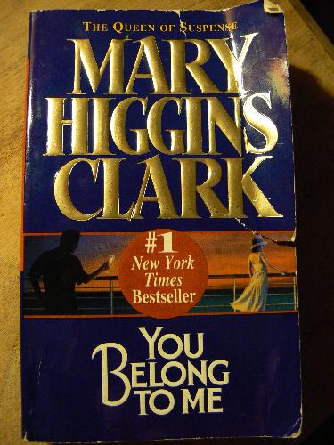 You belong to me - A great book I read by Mary Higgins Clark called You belong to me.