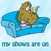 I admit I am a couch potato - I admit I am a couch potato. I have certain shows that I have to watch when they are on.