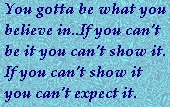 Belief - Always be the prime example of what you believe in
