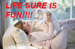Enjoy Life - Life sure is fun when you have an animal in your life as a companion!