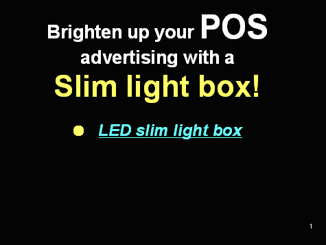 Edlite LED light box - Edlite LED light box is use for brighten up your POP.It is very slim,thickness,and it is consume less power.