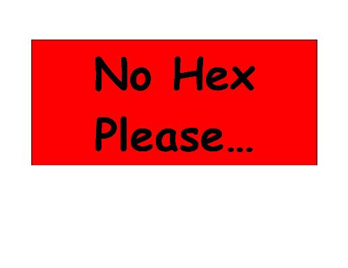 No Hex please. I'll be good, promise! - no hex please, please and thank you