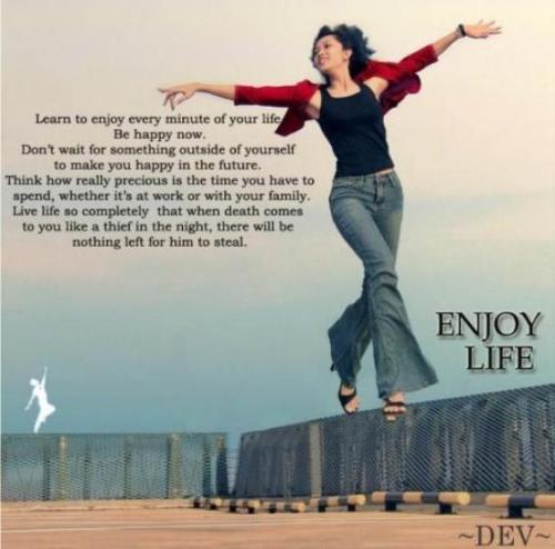 Life - Enjoy greatness of life.