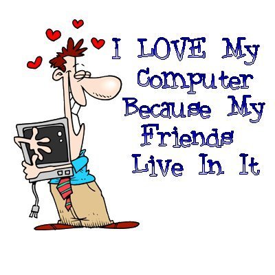 Why I love my computer? - Friends.