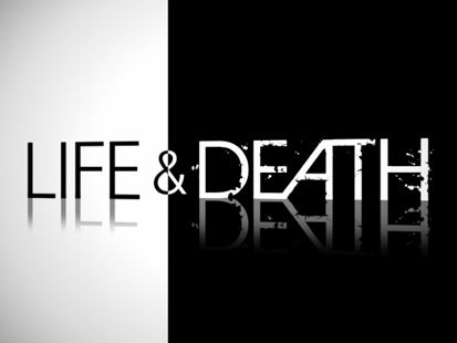 Life - Life and Death...