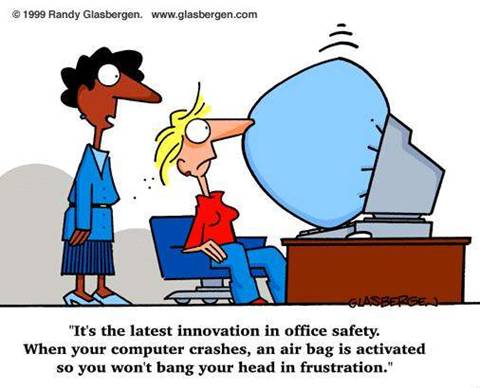 comic commect on Computer - Please read the Comment: 'It is latest innovation in office safety. When your computer is crashes, an air bag is activated so you won't bang your head in frustation.