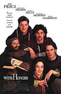 with honors - With Honors is a movie starring Brendan Frase, Moira Kelly, and Joes Pesci. An award winning drama.